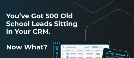 You’ve Got 500 Old School Leads Sitting in Your CRM.  Now What?