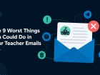 The 9 Worst Things You Could Do in Your Teacher Emails