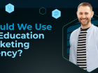 Should We Use An Education Marketing Agency?