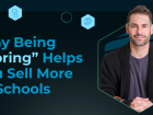 Why Being “Boring” Helps You Sell More to Schools