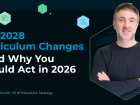 The 2028 Curriculum Changes - and Why You Should Act in 2026