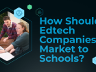How Should Edtech Companies Market to Schools?