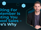 Waiting For September Is Costing You School Sales – Here’s Why