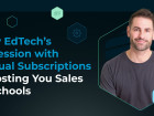 Why EdTech’s Obsession with Annual Subscriptions Is Costing You Sales in Schools