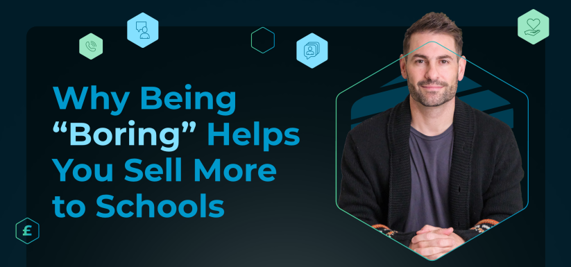 Why Being “Boring” Helps You Sell More to Schools
