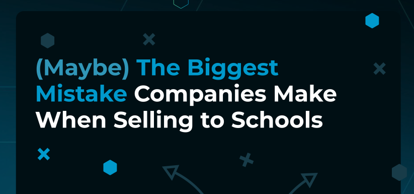 (Maybe) The Biggest Mistake Companies Make When Selling to Schools