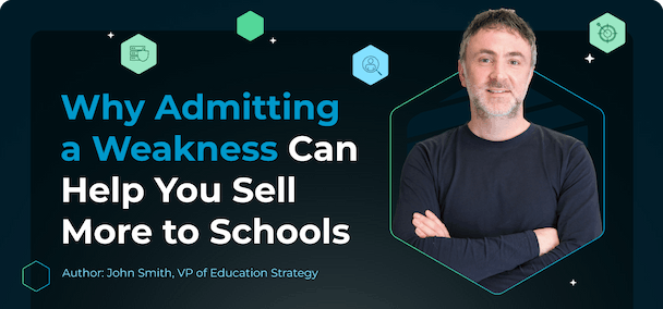 Why Admitting a Weakness Can Help You Sell More to Schools