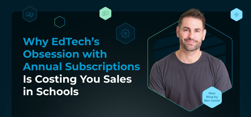 Why EdTech’s Obsession with Annual Subscriptions Is Costing You Sales in Schools